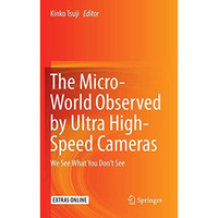 The Micro-World Observed by Ultra High-Speed Cameras: We See What You Dont See [Paperback]