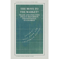 The Move to the Market?: Trade and Industry Policy Reform in Transitional Econom [Hardcover]