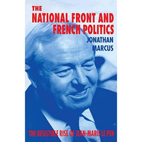 The National Front and French Politics: The Resistible Rise of Jean-Marie Le Pen [Paperback]