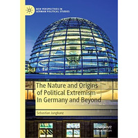 The Nature and Origins of Political Extremism In Germany and Beyond [Hardcover]