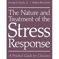 The Nature and Treatment of the Stress Response: A Practical Guide for Clinician [Paperback]