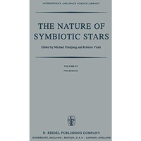 The Nature of Symbiotic Stars: Proceedings of IAU Colloquium No. 70 Held at the  [Paperback]