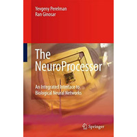 The NeuroProcessor: An Integrated Interface to Biological Neural Networks [Paperback]