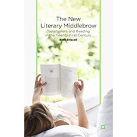 The New Literary Middlebrow: Tastemakers and Reading in the Twenty-First Century [Paperback]