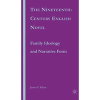 The Nineteenth-Century English Novel: Family Ideology and Narrative Form [Paperback]