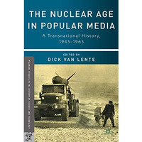 The Nuclear Age in Popular Media: A Transnational History, 19451965 [Hardcover]