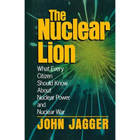 The Nuclear Lion: What Every Citizen Should Know About Nuclear Power and Nuclear [Paperback]