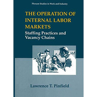 The Operation of Internal Labor Markets: Staffing Practices and Vacancy Chains [Paperback]