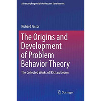 The Origins and Development of Problem Behavior Theory: The Collected Works of R [Paperback]