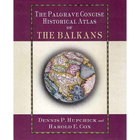 The Palgrave Concise Historical Atlas of the Balkans [Hardcover]