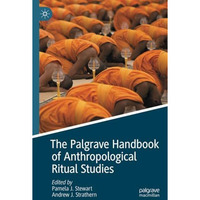 The Palgrave Handbook of Anthropological Ritual Studies [Paperback]