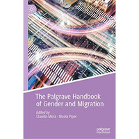 The Palgrave Handbook of Gender and Migration [Hardcover]