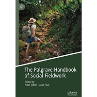 The Palgrave Handbook of Social Fieldwork [Hardcover]