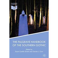 The Palgrave Handbook of the Southern Gothic [Paperback]