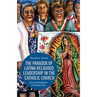 The Paradox of Latina Religious Leadership in the Catholic Church: Las Guadalupa [Paperback]