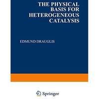 The Physical Basis for Heterogeneous Catalysis [Paperback]