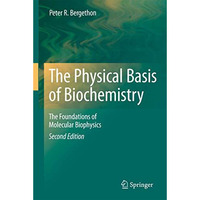 The Physical Basis of Biochemistry: The Foundations of Molecular Biophysics [Paperback]