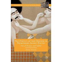 The Poetics of the Obscene in Premodern Arabic Poetry: Ibn al-?ajj?j and Sukhf [Paperback]