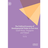 The Political Economy of Developmental States in East Asia: South Korea, Singapo [Paperback]