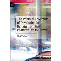 The Political Economy of Devolution in Britain from the Postwar Era to Brexit [Paperback]