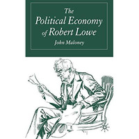 The Political Economy of Robert Lowe [Paperback]