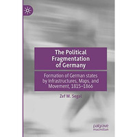 The Political Fragmentation of Germany: Formation of German states by Infrastruc [Paperback]