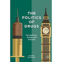 The Politics of Drugs: Perceptions, Power and Policies [Hardcover]