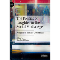 The Politics of Laughter in the Social Media Age: Perspectives from the Global S [Hardcover]