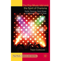 The Pop Music Idol and the Spirit of Charisma: Reality Television Talent Shows i [Paperback]