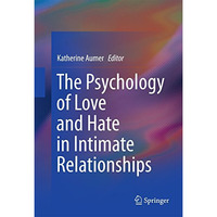 The Psychology of Love and Hate in Intimate Relationships [Hardcover]