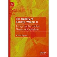 The Quality of Society, Volume II: Essays on the Unified Theory of Capitalism [Hardcover]