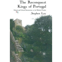 The Reconquest Kings of Portugal: Political and Cultural Reorientation on the Me [Paperback]