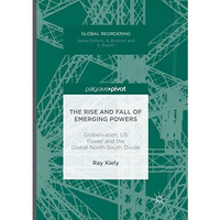 The Rise and Fall of Emerging Powers: Globalisation, US Power and the Global Nor [Paperback]