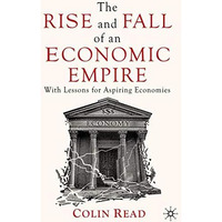 The Rise and Fall of an Economic Empire: With Lessons for Aspiring Economies [Hardcover]