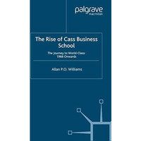 The Rise of Cass Business School: The Journey to World-Class: 1966 Onwards [Paperback]