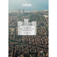 The Sacred and Modernity in Urban Spain: Beyond the Secular City [Paperback]