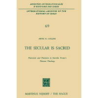 The Secular is Sacred: Platonism and Thomism in Marsilio Ficinos Platonic Theol [Hardcover]