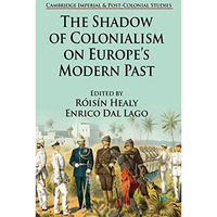 The Shadow of Colonialism on Europes Modern Past [Hardcover]