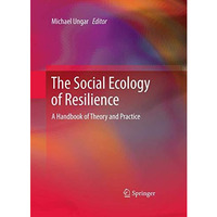 The Social Ecology of Resilience: A Handbook of Theory and Practice [Paperback]