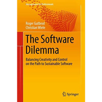 The Software Dilemma: Balancing Creativity and Control on the Path to Sustainabl [Paperback]