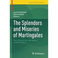 The Splendors and Miseries of Martingales: Their History from the Casino to Math [Paperback]