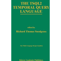 The TSQL2 Temporal Query Language [Paperback]