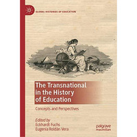 The Transnational in the History of Education: Concepts and Perspectives [Hardcover]