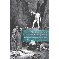 The Underworld in Twentieth-Century Poetry: From Pound and Eliot to Heaney and W [Hardcover]