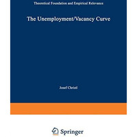 The Unemployment/Vacancy Curve: Theoretical Foundation and Empirical Relevance [Paperback]