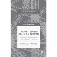 The United Red Army on Screen: Cinema, Aesthetics and The Politics of Memory [Hardcover]