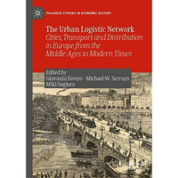 The Urban Logistic Network: Cities, Transport and Distribution in Europe from th [Hardcover]