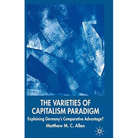 The Varieties of Capitalism Paradigm: Explaining Germany's Comparative Advantage [Paperback]