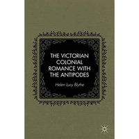 The Victorian Colonial Romance with the Antipodes [Paperback]