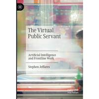 The Virtual Public Servant: Artificial Intelligence and Frontline Work [Paperback]